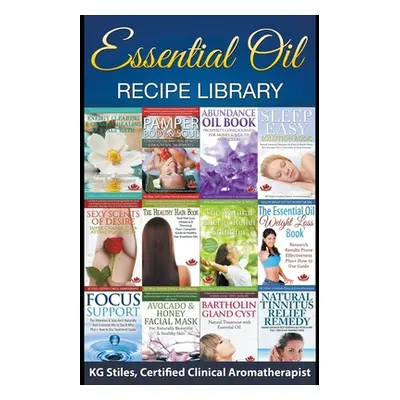 "Essential Oil Recipe Library" - "" ("Stiles Kg")