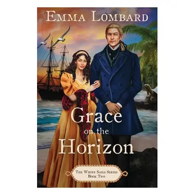 "Grace on the Horizon (The White Sails Series Book 2)" - "" ("Lombard Emma")