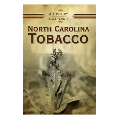 "North Carolina Tobacco: A History" - "" ("Yeargin Billy")