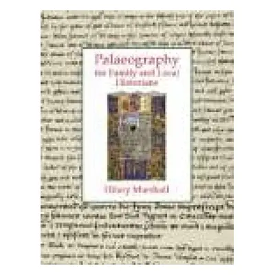 "Palaeography for Family and Local Historians" - "" ("Marshall Hilary")