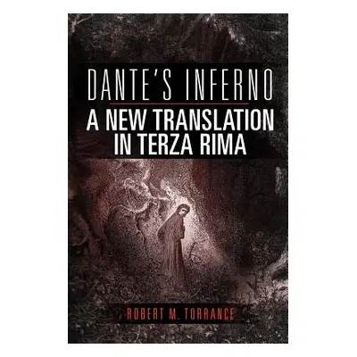 "Dante's Inferno, a New Translation in Terza Rima" - "" ("Torrance Robert M.")