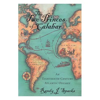 "The Two Princes of Calabar: An Eighteenth-Century Atlantic Odyssey" - "" ("Sparks Randy J.")