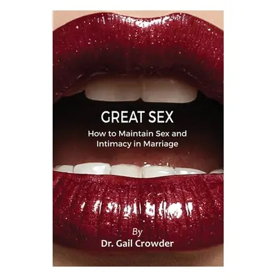 "Great Sex: How To Maintain Sex and Intimacy In Your Marriage" - "" ("Crowder Gail")