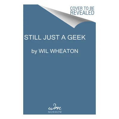 "Still Just a Geek: An Annotated Memoir" - "" ("Wheaton Wil")