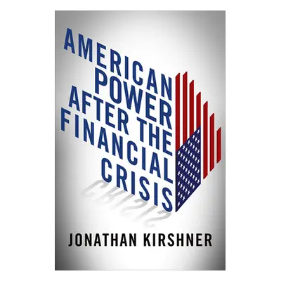 "American Power After the Financial Crisis" - "" ("Kirshner Jonathan")