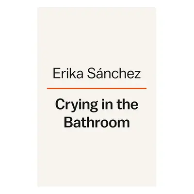 Crying in the Bathroom: A Memoir (Snchez Erika L.)