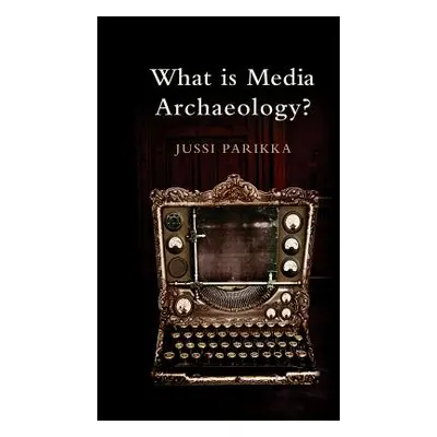 "What Is Media Archaeology?" - "" ("Parikka Jussi")