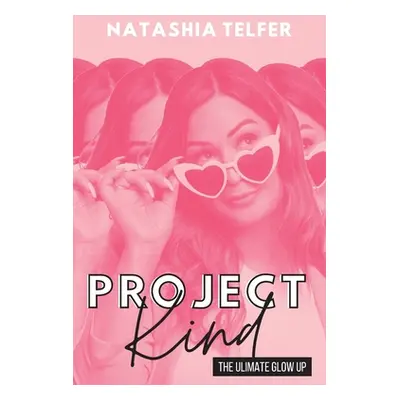 "Project Kind: The Ultimate Glow Up" - "" ("Telfer Natashia")