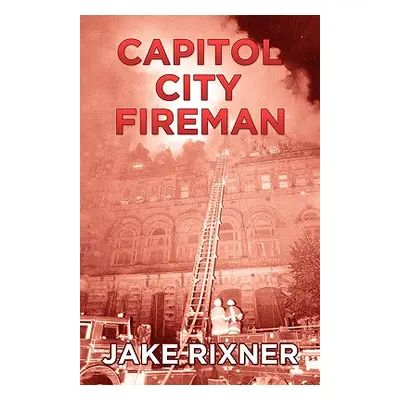 "Capitol City Fireman" - "" ("Rixner Jake")