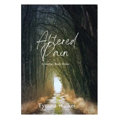 "Altered Pain: A Journey Back Home" - "" ("Walker Tyraina")