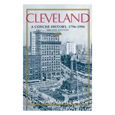 "Cleveland, Second Edition: A Concise History, 1796-1996" - "" ("Miller Carol Poh")