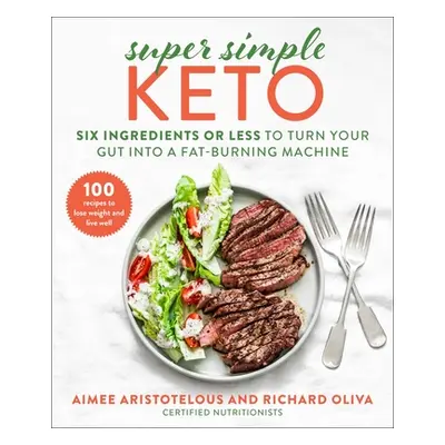 "Super Simple Keto: Six Ingredients or Less to Turn Your Gut Into a Fat-Burning Machine" - "" ("