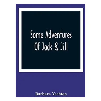 "Some Adventures Of Jack & Jill" - "" ("Yechton Barbara")