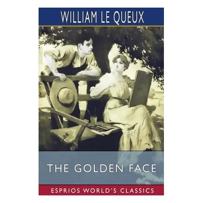 "The Golden Face (Esprios Classics)" - "" ("Queux William Le")