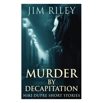 "Murder By Decapitation" - "" ("Riley Jim")