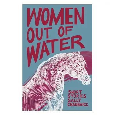 "Women out of Water: Short Stories" - "" ("Cranswick Sally")