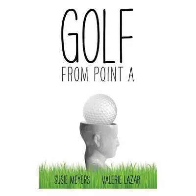 "Golf from Point A" - "" ("Meyers Susie")