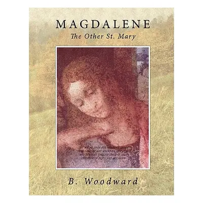 "Magdalene: The Other St. Mary" - "" ("B. Woodward")