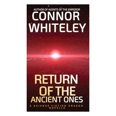 "Return of The Ancient Ones: A Science Fiction Dragon Novella" - "" ("Whiteley Connor")