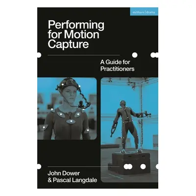 "Performing for Motion Capture: A Guide for Practitioners" - "" ("Dower John")