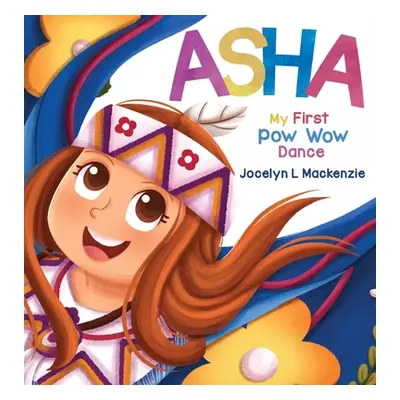 "ASHA My First Pow Wow Dance" - "" ("MacKenzie Jocelyn L.")