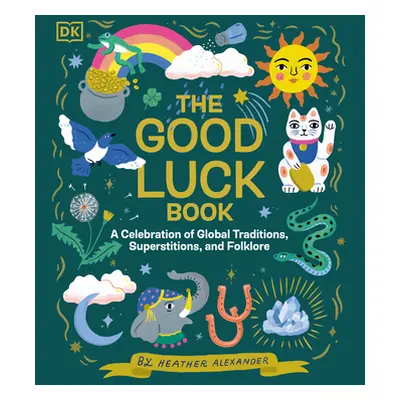 "The Good Luck Book: A Celebration of Global Traditions, Superstitions, and Folklore" - "" ("Ale