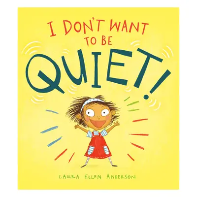 "I Don't Want to Be Quiet!" - "" ("Anderson Laura Ellen")