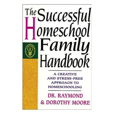 "The Successful Homeschool Family Handbook" - "" ("Moore Dorothy")