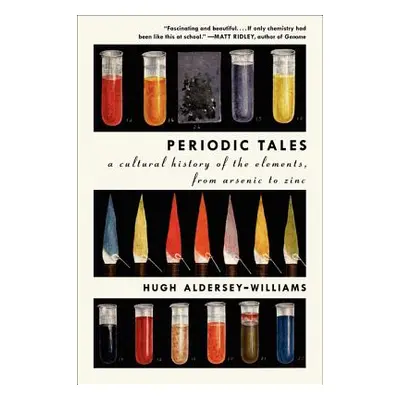 "Periodic Tales: A Cultural History of the Elements, from Arsenic to Zinc" - "" ("Aldersey-Willi