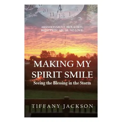 "Making My Spirit Smile: Seeing the Blessing in the Storm" - "" ("Jackson Tiffany")