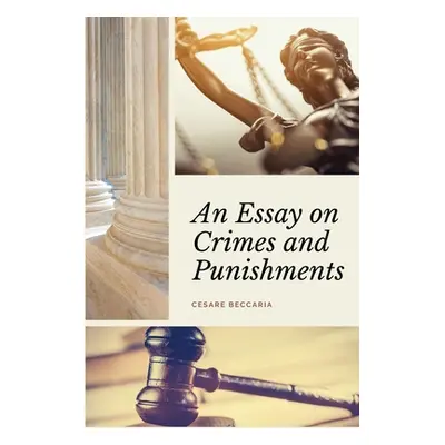 "An Essay on Crimes and Punishments (Annotated): Easy to Read Layout - With a Commentary by M. d