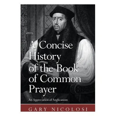 "A Concise History of the Book of Common Prayer: An Appreciation of Anglicanism" - "" ("Nicolosi