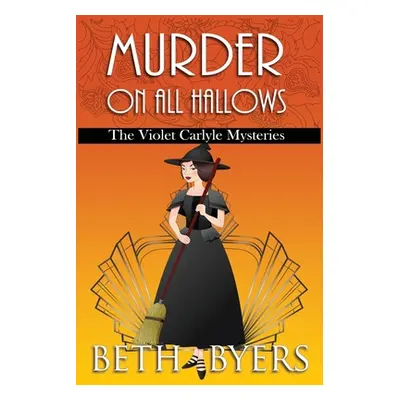 "Murder on All Hallows: A Violet Carlyle Historical Mystery" - "" ("Byers Beth")