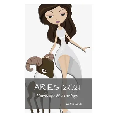 "Aries 2021 Horoscope & Astrology" - "" ("Sands Sia")