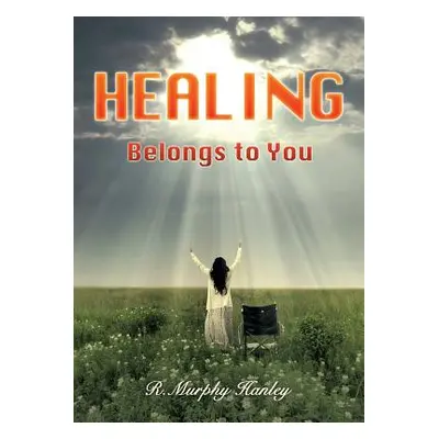 "Healing Belongs to You" - "" ("Hanley R. Murphy")