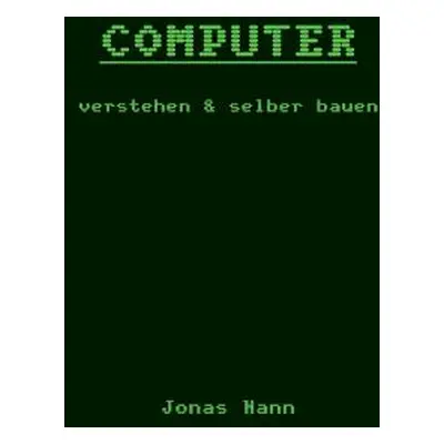 "Computer verstehen und selber bauen: Rekenaar Company" - "" ("Nann Jonas")