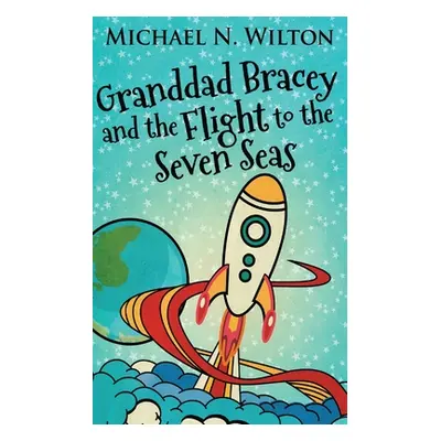 "Granddad Bracey And The Flight To The Seven Seas" - "" ("Wilton Michael N.")