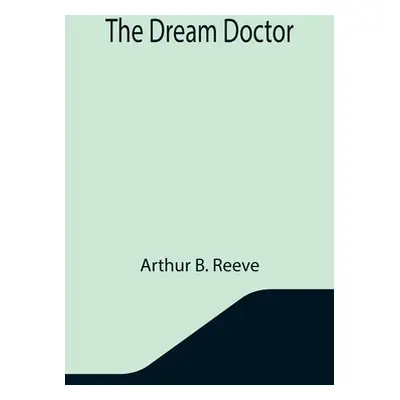 "The Dream Doctor" - "" ("B. Reeve Arthur")