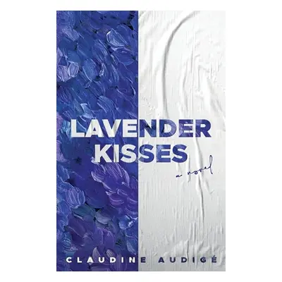 "Lavender Kisses (A Novel)" - "" ("Audig Claudine")