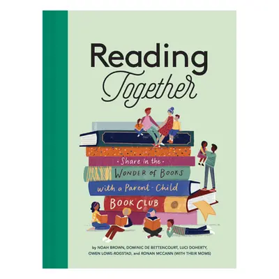 "Reading Together: Share in the Wonder of Books with a Parent-Child Book Club" - "" ("Brown Noah