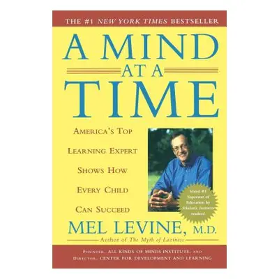 "A Mind at a Time: America's Top Learning Expert Shows How Every Child Can Succeed" - "" ("Levin