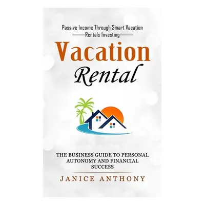 "Vacation Rental: Passive Income Through Smart Vacation Rentals Investing