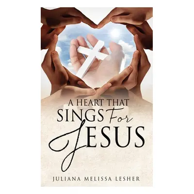 "A Heart That Sings For Jesus" - "" ("Lesher Juliana Melissa")