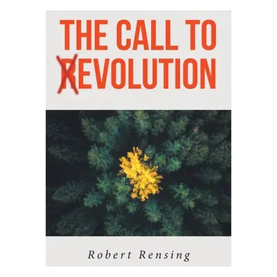 "The Call to (R)Evolution" - "" ("Rensing Robert")