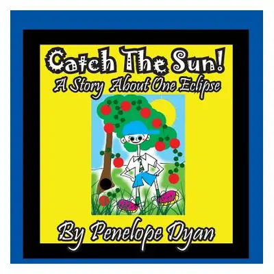 "Catch The Sun! A Story About One Eclipse" - "" ("Dyan Penelope")