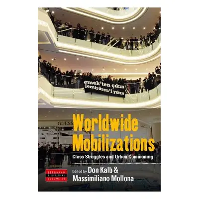 "Worldwide Mobilizations: Class Struggles and Urban Commoning" - "" ("Kalb Don")