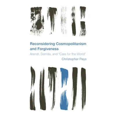 "Reconsidering Cosmopolitanism and Forgiveness: Arendt, Derrida, and Care for the World" - "" ("