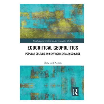 "Ecocritical Geopolitics: Popular culture and environmental discourse" - "" ("Dell'agnese Elena"