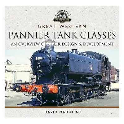 "Great Western, Pannier Tank Classes: An Overview of Their Design and Development" - "" ("Maidme