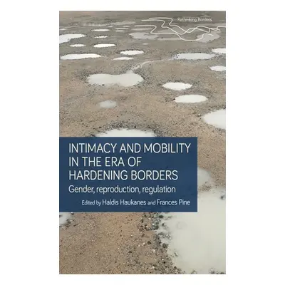 "Intimacy and Mobility in an Era of Hardening Borders: Gender, Reproduction, Regulation" - "" ("